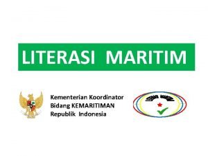 LITERASI MARITIM Kementerian Koordinator Bidang KEMARITIMAN Republik Indonesia