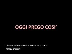 Testo di ANTONIO RIBOLDI VESCOVO Oggi prego Ges