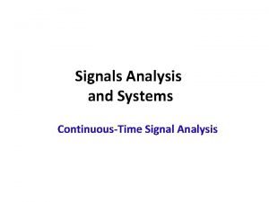 Signals Analysis and Systems ContinuousTime Signal Analysis Outline