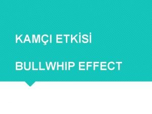 KAMI ETKS BULLWHIP EFFECT Tedarik Zinciri Ynetimi Tedarik