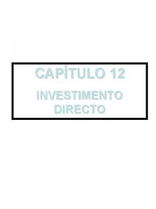 CAPTULO 12 INVESTIMENTO DIRECTO 12 1 DEFINIO INVESTIMENTO