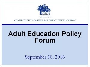 CONNECTICUT STATE DEPARTMENT OF EDUCATION Adult Education Policy