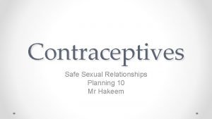 Contraceptives Safe Sexual Relationships Planning 10 Mr Hakeem