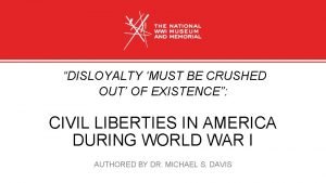 DISLOYALTY MUST BE CRUSHED OUT OF EXISTENCE CIVIL