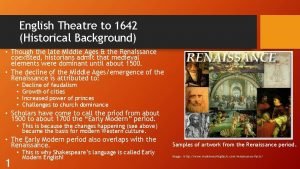 English Theatre to 1642 Historical Background Though the