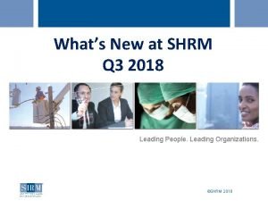 Whats New at SHRM Q 3 2018 Leading