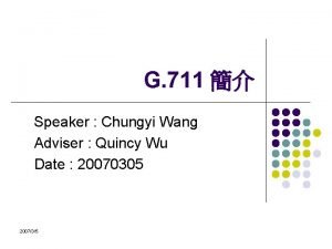 G 711 Speaker Chungyi Wang Adviser Quincy Wu