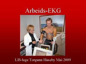 ArbeidsEKG LISlege Torgunn Huseby Mai 2009 ArbeidsEKG Metode