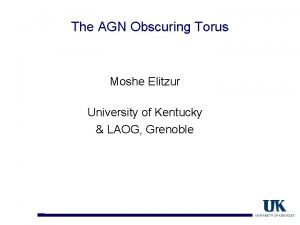 The AGN Obscuring Torus Moshe Elitzur University of