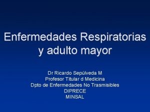 Enfermedades Respiratorias y adulto mayor Dr Ricardo Seplveda