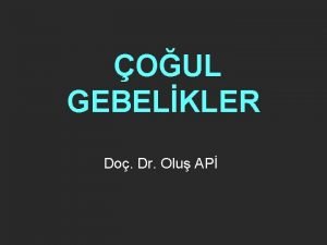 OUL GEBELKLER Do Dr Olu AP KZ GEBELK