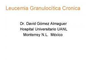 Leucemia Granuloctica Cronica Dr David Gmez Almaguer Hospital