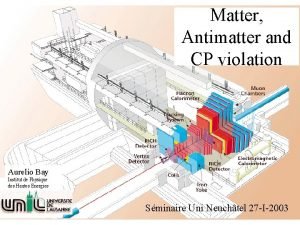 Matter Antimatter and CP violation Aurelio Bay Institut