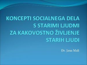 KONCEPTI SOCIALNEGA DELA S STARIMI LJUDMI ZA KAKOVOSTNO