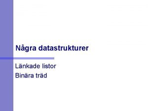 Ngra datastrukturer Lnkade listor Binra trd Lnkad lista