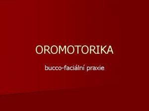 OROMOTORIKA buccofaciln praxie volba cvien n vchoz schopnosti