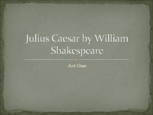 Julius Caesar by William Shakespeare Act One Opening