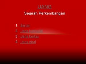 UANG Sejarah Perkembangan 1 2 3 4 Barter