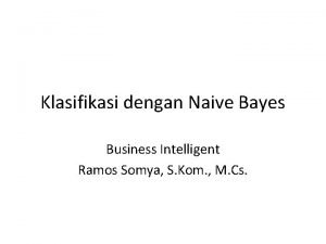 Klasifikasi dengan Naive Bayes Business Intelligent Ramos Somya