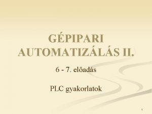 GPIPARI AUTOMATIZLS II 6 7 elads PLC gyakorlatok