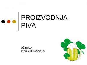 PROIZVODNJA PIVA UENICA INES MARINOVI 2 a UVOD