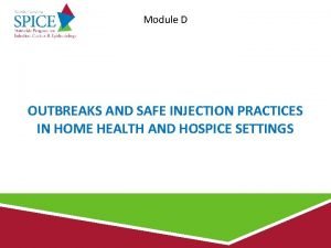 Module D OUTBREAKS AND SAFE INJECTION PRACTICES IN