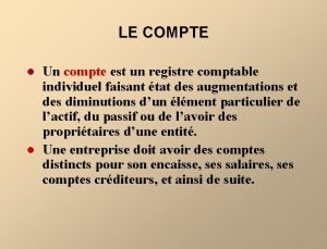 LE COMPTE l l Un compte est un