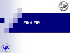 Filtri FIR Progetto filtri FIR n Vantaggi Stabilit