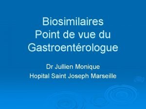 Biosimilaires Point de vue du Gastroentrologue Dr Jullien