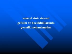 santral sinir sistemi geliim ve bozukluklarnda genetik mekanizmalar