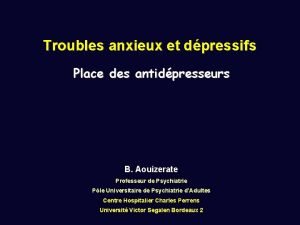 Troubles anxieux et dpressifs Place des antidpresseurs B