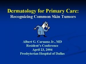 Dermatology for Primary Care Recognizing Common Skin Tumors