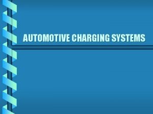 AUTOMOTIVE CHARGING SYSTEMS PURPOSE OF CHARGING SYSTEM b
