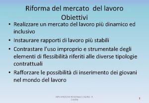 Riforma del mercato del lavoro Obiettivi Realizzare un