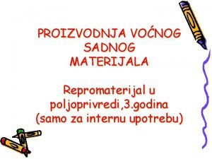 PROIZVODNJA VONOG SADNOG MATERIJALA Repromaterijal u poljoprivredi 3