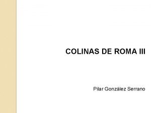 COLINAS DE ROMA III Pilar Gonzlez Serrano III