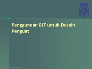 Penggunaan BJT untuk Desain Penguat 2012 Mervin T