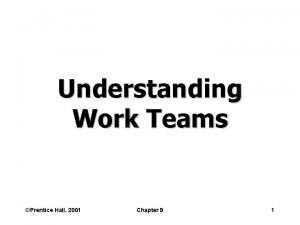 Understanding Work Teams Prentice Hall 2001 Chapter 9