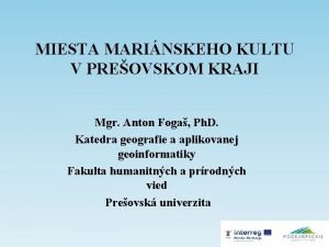 MIESTA MARINSKEHO KULTU V PREOVSKOM KRAJI Mgr Anton