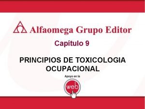 Captulo 9 PRINCIPIOS DE TOXICOLOGIA OCUPACIONAL Objetivo Conocer