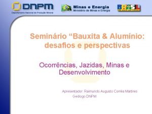 Seminrio Bauxita Alumnio desafios e perspectivas Ocorrncias Jazidas