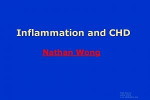 Inflammation and CHD Nathan Wong Slide Source Lipids