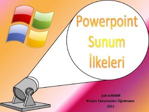 kr BAKIR Biliim Teknolojileri retmeni 2011 POWERPOINT NEDR