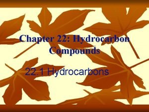 Chapter 22 Hydrocarbon Compounds 22 1 Hydrocarbons Organic