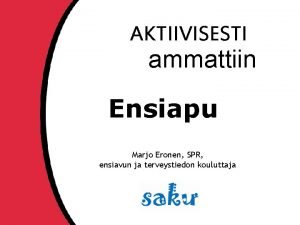 AKTIIVISESTI ammattiin Ensiapu Marjo Eronen SPR ensiavun ja