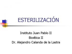 ESTERILIZACIN Instituto Juan Pablo II Biotica II Dr