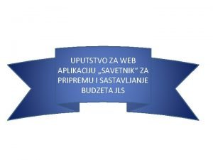 UPUTSTVO ZA WEB APLIKACIJU SAVETNIK ZA PRIPREMU I