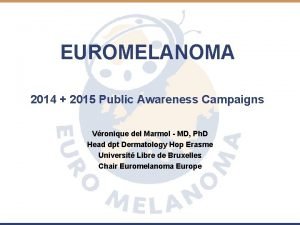 EUROMELANOMA 2014 2015 Public Awareness Campaigns Vronique del
