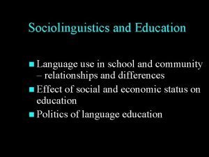 Sociolinguistics and Education n Language use in school