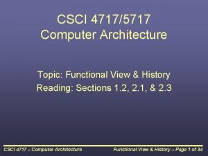 CSCI 47175717 Computer Architecture Topic Functional View History